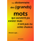 Petit dictionnaire des (grands) mots