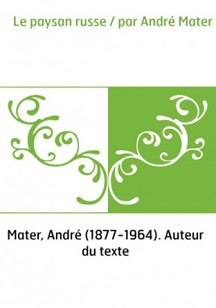 Le paysan russe / par André Mater