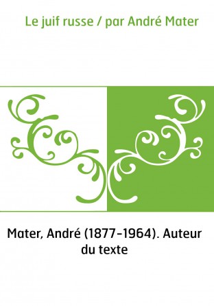 Le juif russe / par André Mater