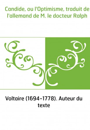Candide, ou l'Optimisme, traduit de l'allemand de M. le docteur Ralph