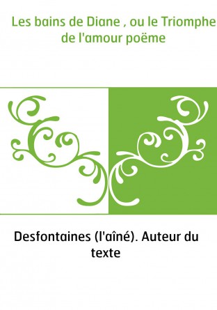Les bains de Diane , ou le Triomphe de l'amour poëme