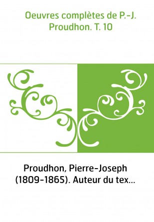 Oeuvres complètes de P.-J. Proudhon. T. 10