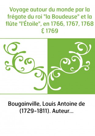 Voyage autour du monde par la frégate du roi "la Boudeuse" et la flûte "l'Étoile", en 1766, 1767, 1768 & 1769