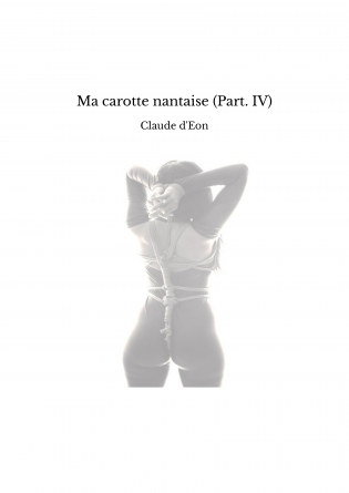 Ma carotte nantaise (Part. IV)