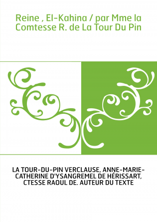 Reine , El-Kahina / par Mme la Comtesse R. de La Tour Du Pin