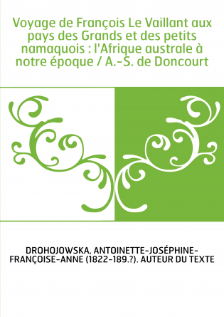 Voyage de François Le Vaillant aux pays des Grands et des petits namaquois : l'Afrique australe à notre époque / A.-S. de Doncou