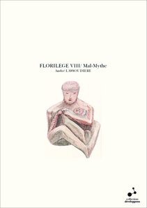 FLORILEGE VIII/ Mal-Mythe