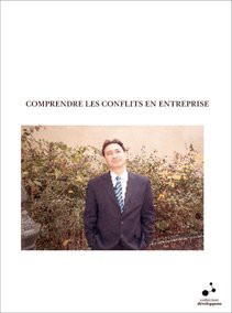 COMPRENDRE LES CONFLITS EN ENTREPRISE