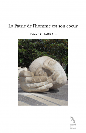 La Patrie de l'homme est son coeur