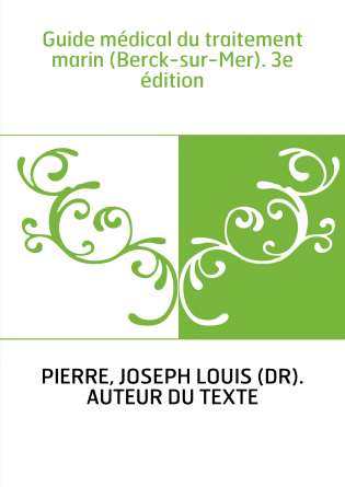 Guide médical du traitement marin (Berck-sur-Mer). 3e édition