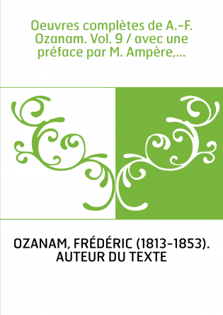 Oeuvres complètes de A.-F. Ozanam. Vol. 9 / avec une préface par M. Ampère,...