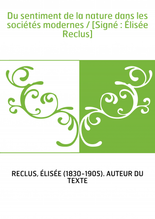 Du sentiment de la nature dans les sociétés modernes / [Signé : Élisée Reclus]