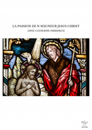 LA PASSION DE N SEIGNEUR JESUS CHRIST