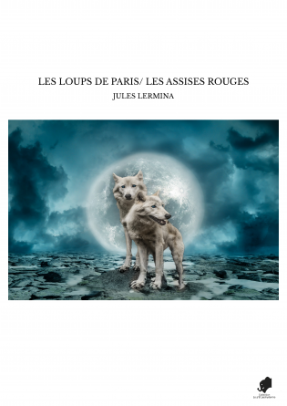 LES LOUPS DE PARIS/ LES ASSISES ROUGES