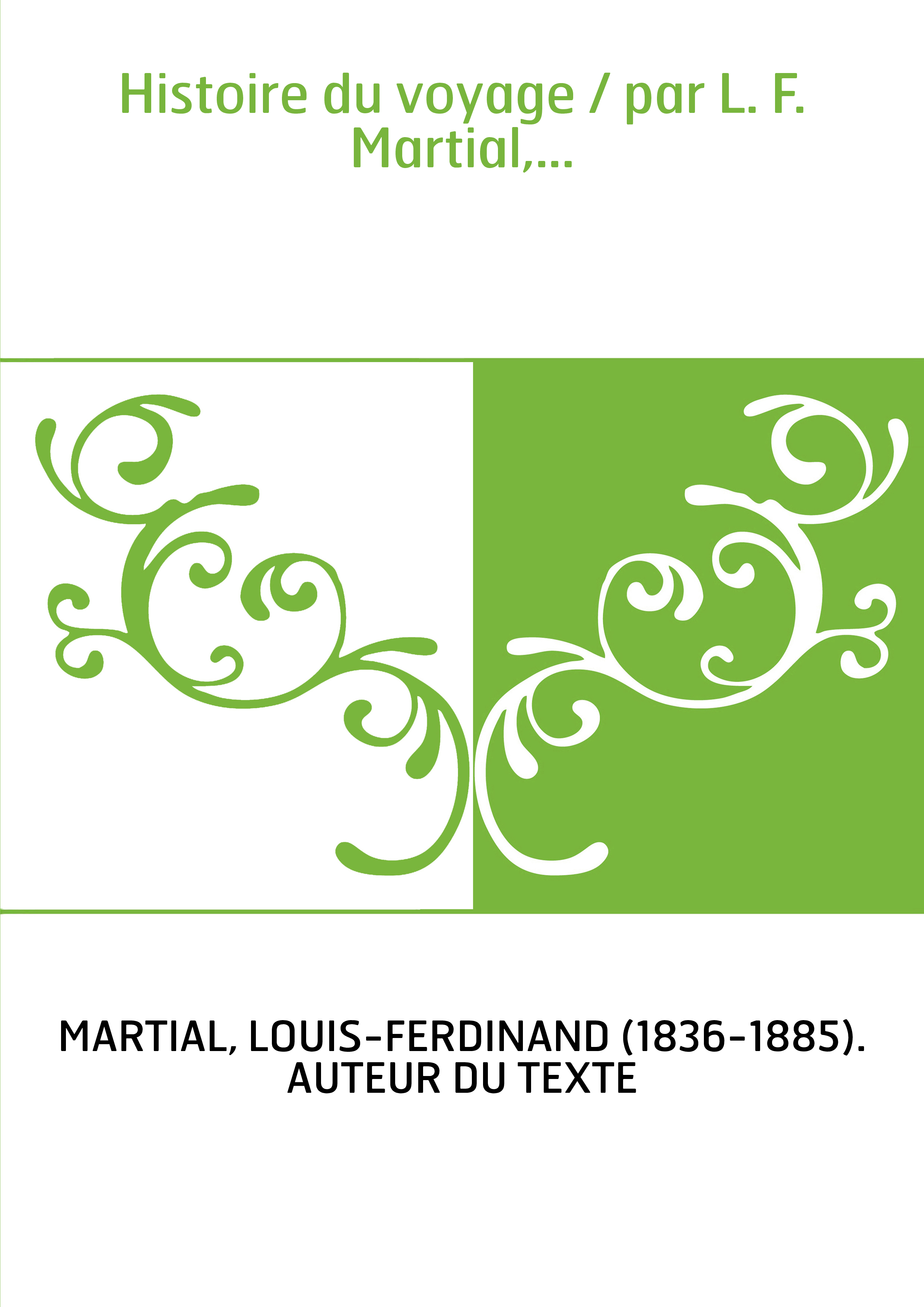Histoire du voyage / par L. F. Martial,...