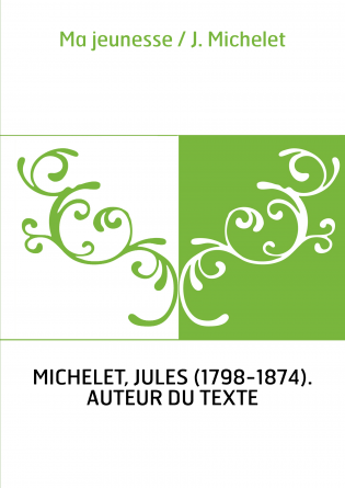 Ma jeunesse / J. Michelet