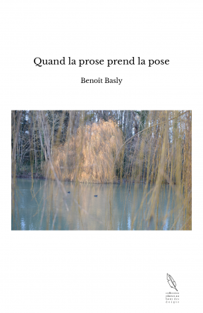 Quand la prose prend la pose