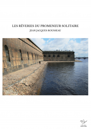 LES RÊVERIES DU PROMENEUR SOLITAIRE