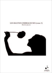 LES RACINES OMBRAGEUSES (tome 3)