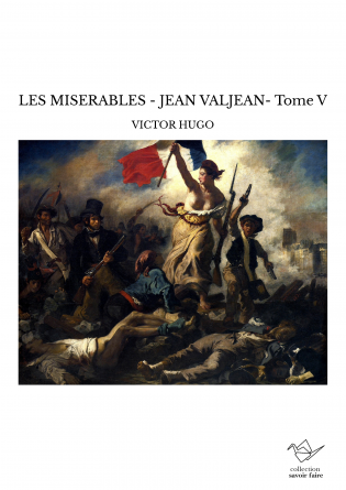 LES MISERABLES - JEAN VALJEAN- Tome V