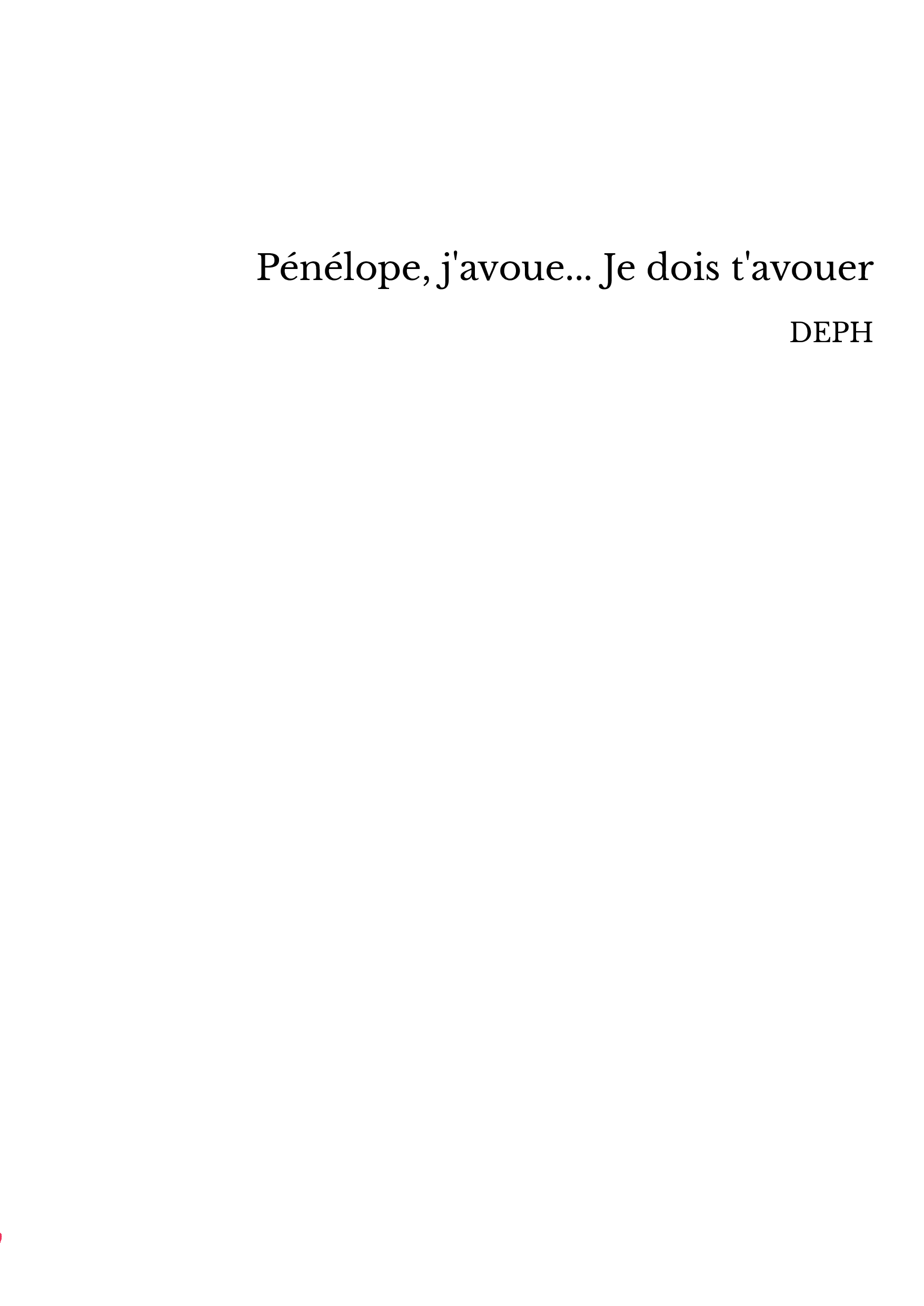 Pénélope, j'avoue... Je dois t'avouer