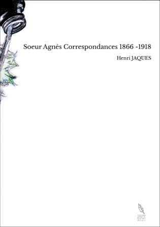 Soeur Agnès Correspondances 1866 -1918