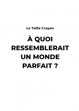 A Quoi ressemblerait un monde Parfait 