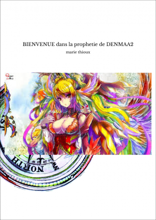 BIENVENUE dans la prophetie de DENMAA2