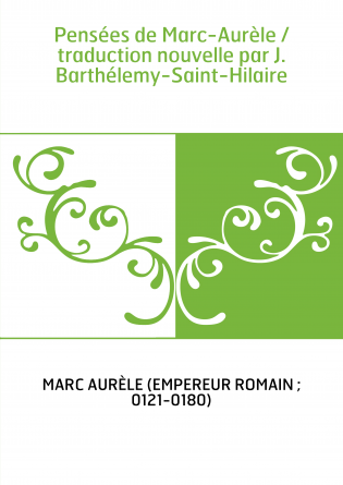 Pensées de Marc-Aurèle / traduction nouvelle par J. Barthélemy-Saint-Hilaire