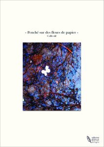 « Penché sur des fleurs de papier »